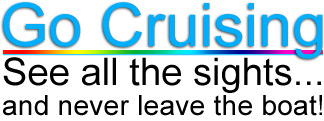 Go Cruising: See all the sites & never leave the boat.